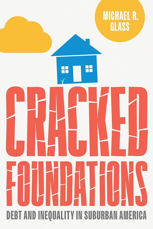 Cracked Foundations: Debt and Inequality in Suburban America (University of Pennsylvania Press, 2025)